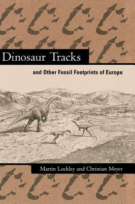 Dinosaur Tracks and Other Fossil Footprints of Europe by Lockley, Martin