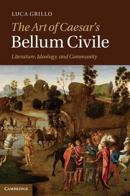 The Art of Caesar's Bellum Civile by Grillo, Luca