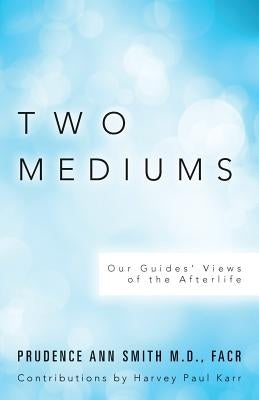 Two Mediums: Our Guides' Views of the Afterlife by Karr, Harvey Paul
