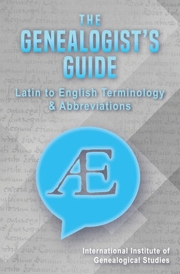The Genealogist's Guide: Latin to English Terminology & Abbreviations by Breidenbach, Angela