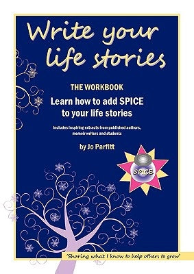 Write Your Life Stories: Learn How to Add Spice to Your Life Stories by Parfitt, Jo
