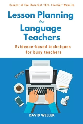 Lesson Planning for Language Teachers: Evidence-Based Techniques for Busy Teachers by Weller, David