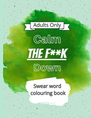 Calm The F**k Down: Swear word coloring book by Rapmund, Blanche