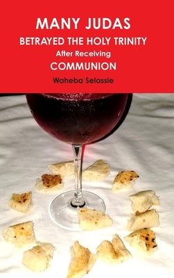 MANY JUDAS BETRAYED THE HOLY TRINITY after Receiving COMMUNION by Selassie, Waheba