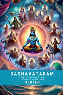 Dashavataram: Journey through the 10 legendary incarnations of Lord Vishnu: Journey through the 10 legendary incarnations of Lord Vi by Osheen
