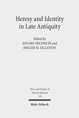 Heresy and Identity in Late Antiquity by Iricinschi, Eduard
