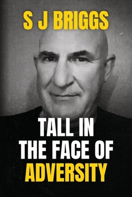 Tall in the Face of Adversity by Briggs, S. J.