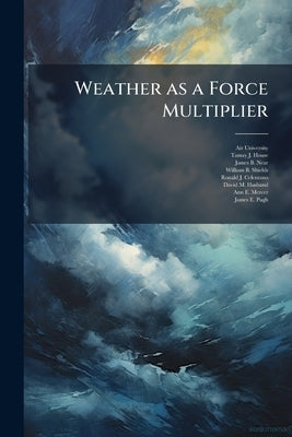 Weather as a Force Multiplier by Air University (U S )