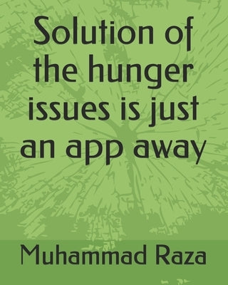Solution of the hunger issues is just an app away by Hassan, Ali