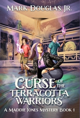 Curse of the Terracotta Warriors: A Maddie Jones Mystery, Book 1 by Douglas, Mark, Jr.