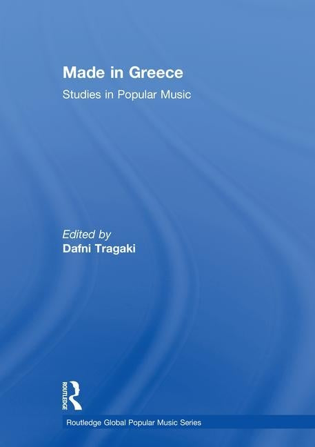 Made in Greece: Studies in Popular Music by Tragaki, Dafni