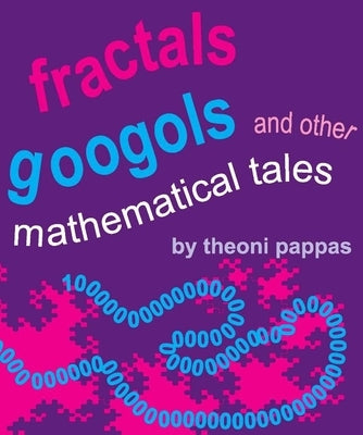 Fractals, Googols, and Other Mathematical Tales by Pappas, Theoni