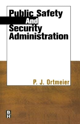 Public Safety and Security Administration by Ortmeier, P. J.