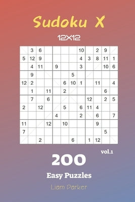Sudoku X 12x12 - 200 Easy Puzzles vol.1 by Parker, Liam
