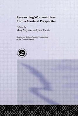 Researching Women's Lives From A Feminist Perspective by Maynard, Mary