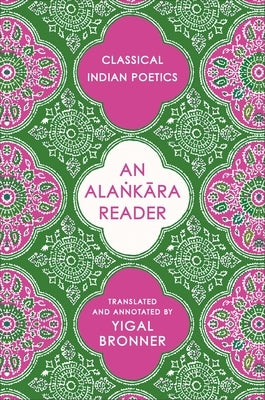 An Alaṅkāra Reader: Classical Indian Poetics by Bronner, Yigal