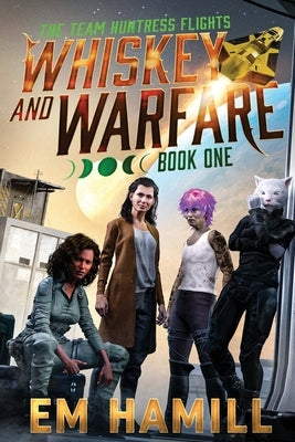 Whiskey and Warfare: The Team Huntress Flights by Hamill, E. M.