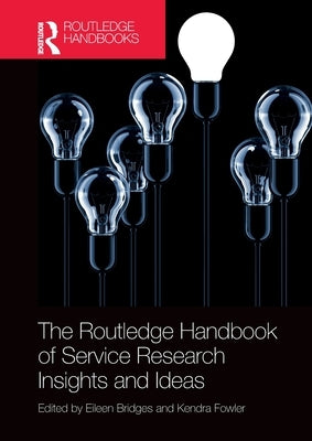 The Routledge Handbook of Service Research Insights and Ideas by Bridges, Eileen