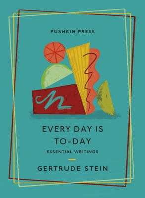 Every Day Is To-Day: Essential Writings by Stein, Gertrude