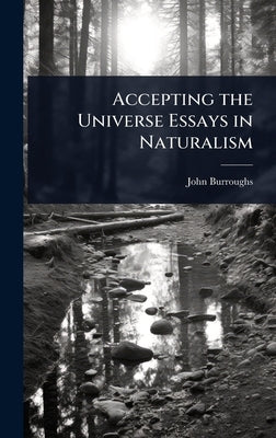 Accepting the Universe Essays in Naturalism by Burroughs, John