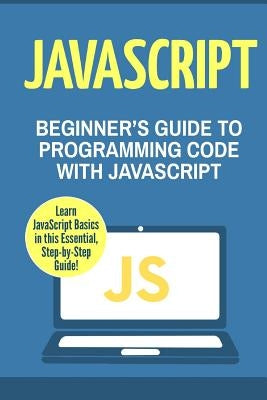 JavaScript: Beginner's Guide to Programming Code with JavaScript by Masterson, Charlie