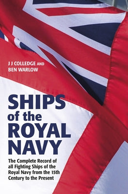 Ships of the Royal Navy 5th Edition: The Complete Record of All Fighting Ships of the Royal Navy from the 15th Century to the Present by Colledge, J. J.