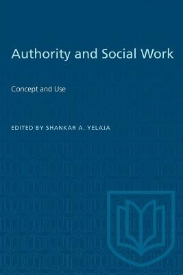 Authority and Social Work: Concept and Use by Yelaja, Shankar A.