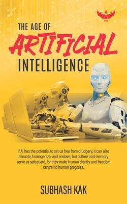 The Age of Artificial Intelligence by Kak, Subhash