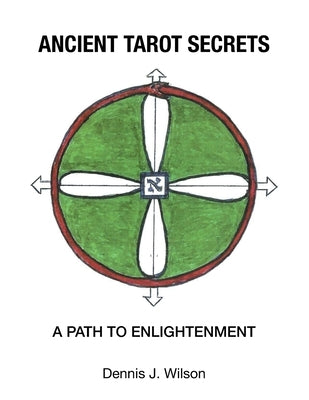 Ancient Tarot Secrets: A Path to Enlightenment by Wilson, Dennis J.