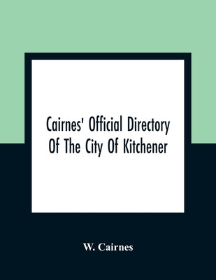 Cairnes' Official Directory Of The City Of Kitchener by Cairnes, W.