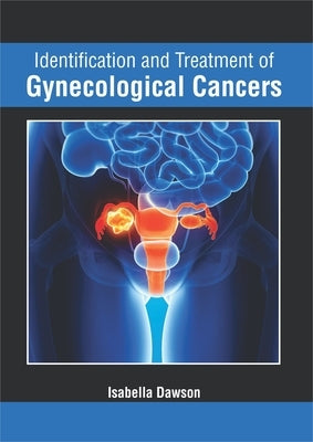 Identification and Treatment of Gynecological Cancers by Dawson, Isabella
