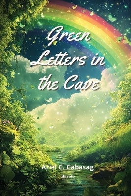 Green Letters in the Cave by Ariel C Cabasag