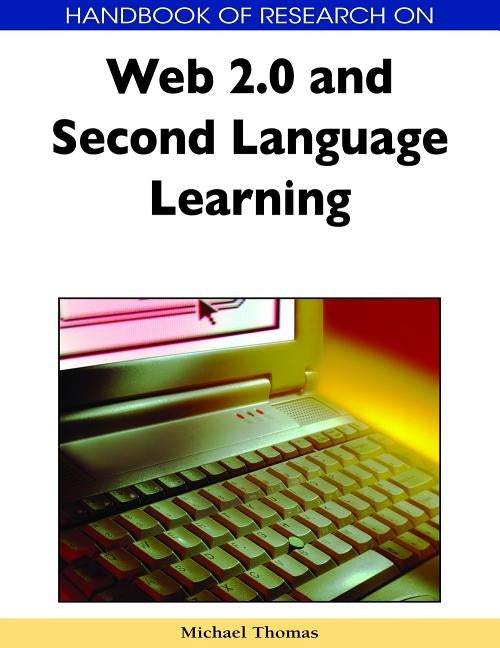 Handbook of Research on Web 2.0 and Second Language Learning by Thomas, Michael