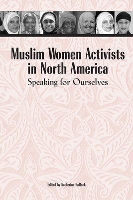 Muslim Women Activists in North America: Speaking for Ourselves by Bullock, Katherine