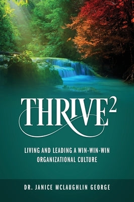 Thrive²: Living and Leading a Win-Win-Win Organizational Culture by George, Janice McLaughlin