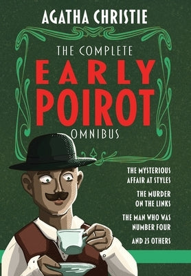The Complete Early Poirot Omnibus: The Mysterious Affair at Styles; The Murder on the Links; The Man Who Was Number Four; and 25 Other Short Stories by Christie, Agatha