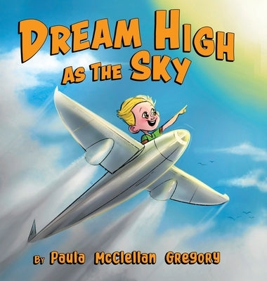 Dream High As The Sky by McClellan Gregory, Paula