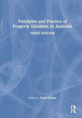 Principles and Practice of Property Valuation in Australia by Parker, David