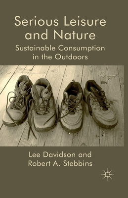 Serious Leisure and Nature: Sustainable Consumption in the Outdoors by Davidson, L.
