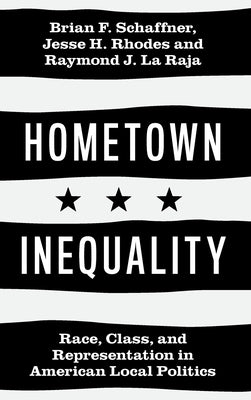 Hometown Inequality: Race, Class, and Representation in American Local Politics by Schaffner, Brian F.
