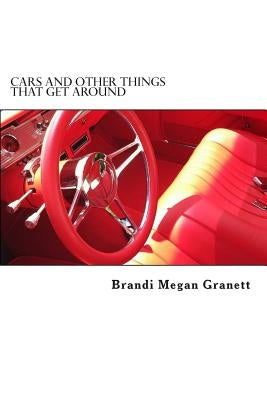 Cars and Other Things that Get Around by Granett, Brandi Megan