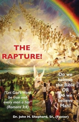 The Rapture! by Shepherd, (pastor) John H., Sr.