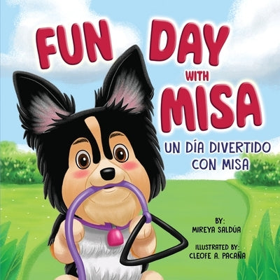 Fun Day with Misa (Un día divertido con Misa): A Bilingual Children's Book About a Little Puppy with a Big Heart by Saldúa, Mireya