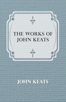 The Works of John Keats by Keats, John