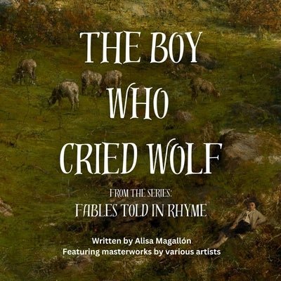 The Boy Who Cried Wolf: Fables Told in Rhyme by Magallón, Alisa