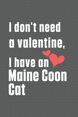 I don't need a valentine, I have a Maine Coon Cat: For Maine Coon Cat Fans by Publications, Bigtime