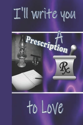 I'll Write You A Prescription to Love by Weaver, Adrian D.