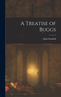 A Treatise of Buggs by Southall, John