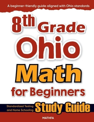 8th Grade Ohio Math for Beginners: Standardized Testing and Home Schooling Study Guide by Eslamian, Hamid