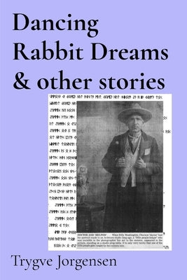 Dancing Rabbit Dreams & other stories by Jorgensen, Trygve